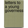Letters To A Young Governess by Susan F. Ridout