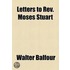 Letters To Rev. Moses Stuart