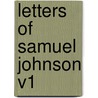 Letters of Samuel Johnson V1 by Unknown