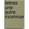 Lettres   Une Autre Inconnue door Prosper M. Rim e