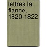 Lettres La Fiance, 1820-1822 by Victor Hugo