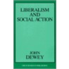 Liberalism and Social Action by John Dewey