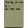Liberty, Union and Democracy door Barrett Wendell