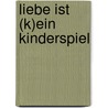 Liebe ist (k)ein Kinderspiel by Krishnananda