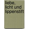 Liebe, Licht Und Lippenstift by John Emsley