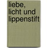 Liebe, Licht Und Lippenstift door John Emsley
