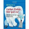 Lieber Eisbär, hör gut zu! by Bill Martin