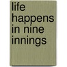 Life Happens in Nine Innings by Karen Fayeth