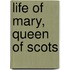 Life Of Mary, Queen Of Scots