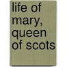 Life Of Mary, Queen Of Scots by Jaytech