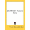 Life Of Padre Junipero Serra door Onbekend