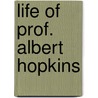 Life Of Prof. Albert Hopkins door Albert Cole Sewall