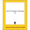 Life Of Timothy Pickering V2 by Octavius Pickering