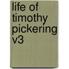Life Of Timothy Pickering V3 door Octavius Pickering