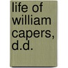 Life Of William Capers, D.D. door William May Wightman