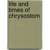 Life and Times of Chrysostom door Robert Wheler Bush