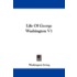 Life of George Washington V1