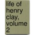 Life of Henry Clay, Volume 2