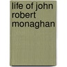 Life of John Robert Monaghan door Henry Lawrence McCulloch