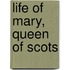 Life of Mary, Queen of Scots