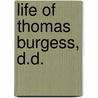 Life of Thomas Burgess, D.D. door John Scandrett Harford
