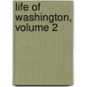 Life of Washington, Volume 2 door Washington Washington Irving
