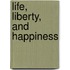 Life, Liberty, and Happiness