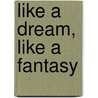 Like A Dream, Like A Fantasy by Nyogen Senzaki