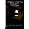 Limiting Spiritual Maturity? by B. Strang Jeremy