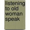 Listening To Old Woman Speak door Laura Smyth Groening