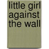 Little Girl Against the Wall by Patricia Thrushart