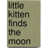 Little Kitten Finds the Moon door Kath Jewitt