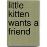 Little Kitten Wants a Friend by Michael Teitelbaum