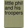 Little Phil and His Troopers door Richard J. Hinton