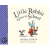 Little Rabbit Goes To School by Harry Horse