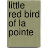 Little Red Bird of La Pointe door Marcia Depalma