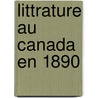 Littrature Au Canada En 1890 door Frï¿½Dï¿½Ric-Alexandre Baillairgï¿½