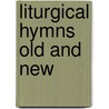 Liturgical Hymns Old And New door Robert Kelly