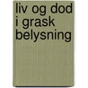 Liv Og Dod I Grask Belysning by Johan Ludvig Heiberg