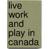 Live Work And Play In Canada