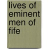 Lives Of Eminent Men Of Fife door James Bruce