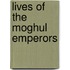 Lives Of The Moghul Emperors