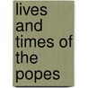 Lives and Times of the Popes door Alexis Artaud De Montor