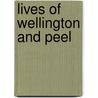 Lives of Wellington and Peel door Onbekend