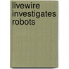 Livewire Investigates Robots door Kathy Galashan