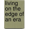 Living On The Edge Of An Era door Rachel Morris Kulp