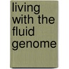 Living With The Fluid Genome door Mae-wan Ho