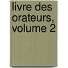 Livre Des Orateurs, Volume 2 door Louis-Marie LaHaye De Cormenin