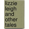 Lizzie Leigh And Other Tales door Elizabeth Cleghorn Gaskell