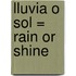 Lluvia O Sol = Rain or Shine